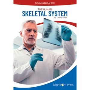 The Human Skeletal System - (Amazing Human Body) by  Tammy Gagne (Hardcover) - 1 of 1