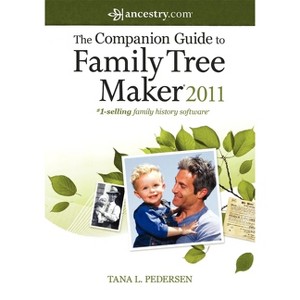 The Companion Guide to Family Tree Maker 2011 - by  Tana L Pedersen (Paperback) - 1 of 1