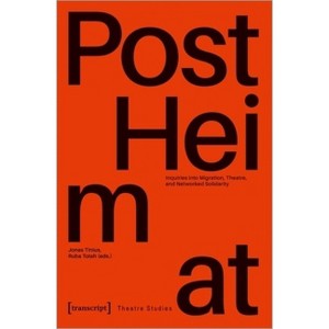 »Postheimat« - Inquiries Into Migration, Theatre, and Networked Solidarity - by  Jonas Tinius & Ruba Totah (Paperback) - 1 of 1