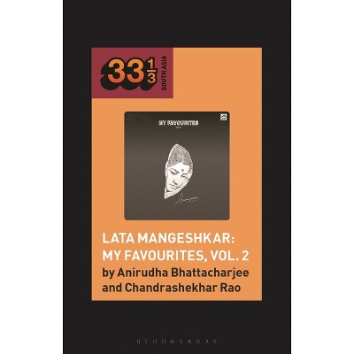 Lata Mangeshkar: My Favourites, Vol. 2 - (33 1/3 South Asia) by  Anirudha Bhattacharjee & Chandrashekhar Rao (Hardcover)