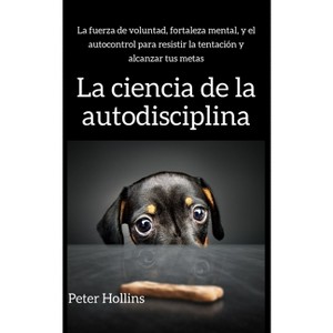 La ciencia de la autodisciplina - by Peter Hollins - 1 of 1