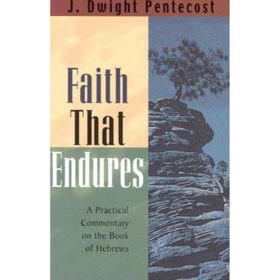 Faith That Endures - by  J Dwight Pentecost (Paperback)