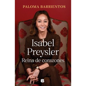 Isabel Preysler: Reina de Corazones / Isabel Preysler: Queen of He Arts - by  Paloma Barrientos (Hardcover) - 1 of 1