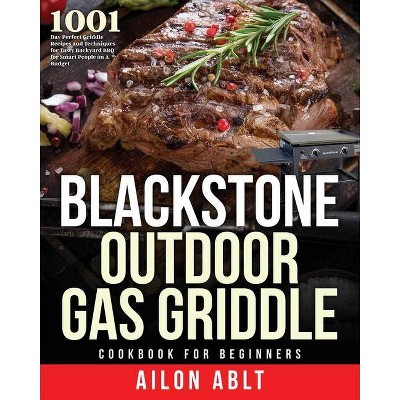 Blackstone Outdoor Gas Griddle Cookbook for Beginners - by  Ailon Ablt (Paperback)