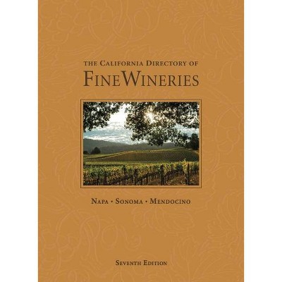 The California Directory of Fine Wineries: Napa, Sonoma, Mendocino - 7th Edition (Hardcover)