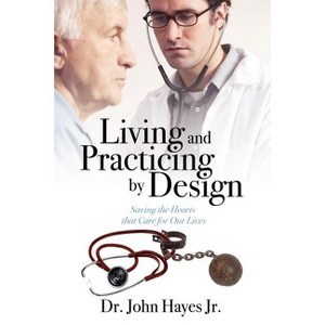 Living and Practicing by Design - by  John Hayes (Paperback) - 1 of 1