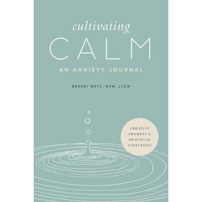 Cultivating Calm - by  Brandi Matz (Paperback)
