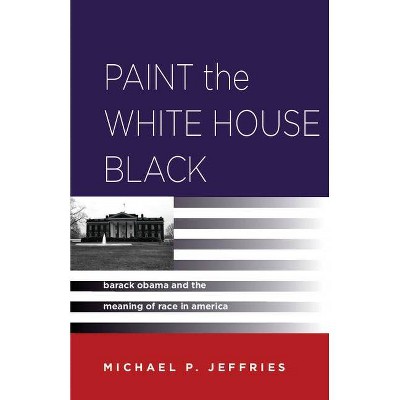 Paint the White House Black - by  Michael P Jeffries (Paperback)