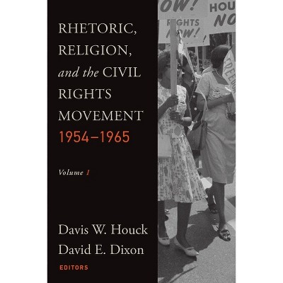 Rhetoric, Religion, and the Civil Rights Movement, 1954-1965 - (Studies in Rhetoric & Religion) by  Davis W Houck & David E Dixon (Paperback)
