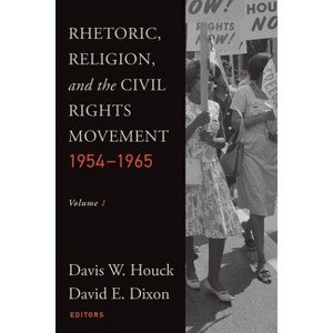 Rhetoric, Religion, and the Civil Rights Movement, 1954-1965 - (Studies in Rhetoric & Religion) by  Davis W Houck & David E Dixon (Paperback) - 1 of 1