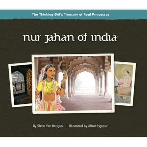 Nur Jahan of India - (Thinking Girl's Treasury of Real Princesses) by  Shirin Yim Bridges (Hardcover) - 1 of 1