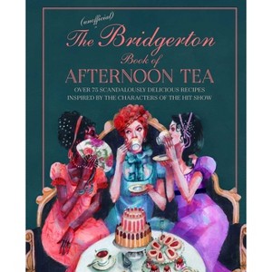 The Unofficial Bridgerton Book of Afternoon Tea - by  Katherine Bebo (Hardcover) - 1 of 1