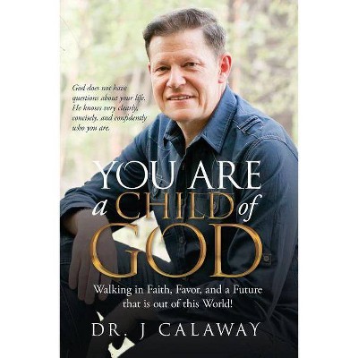 You are a Child of God - by  J Calaway (Paperback)