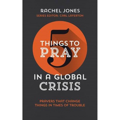 5 Things to Pray in a Global Crisis - by  Rachel Jones (Paperback)