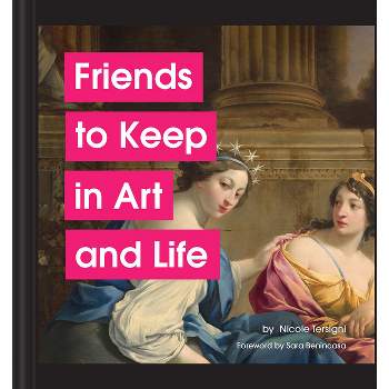 Friends to Keep in Art and Life - by  Nicole Tersigni (Hardcover)