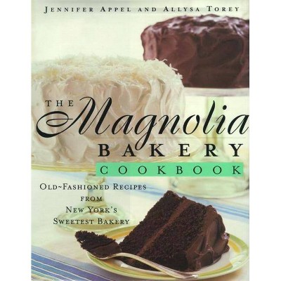 The Magnolia Bakery Cookbook - by  Jennifer Appel & Allysa Torey (Hardcover)