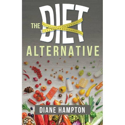 The Diet Alternative - by  Diane Hampton (Paperback)