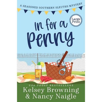 In For A Penny - (Seasoned Southern Sleuths Cozy Mystery) Large Print by  Kelsey Browning & Nancy Naigle (Paperback)