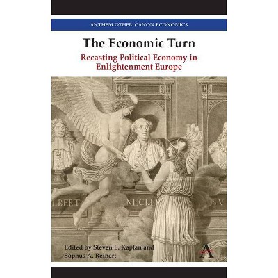 The Economic Turn - (Anthem Other Canon Economics) by  Steven Kaplan & Sophus Reinert (Hardcover)