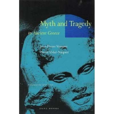 Myth and Tragedy in Ancient Greece - (Zone Books) by  Jean-Pierre Vernant & Pierre Vidal-Naquet (Paperback)