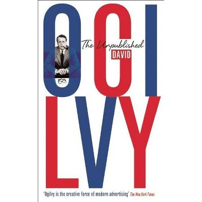 The Unpublished David Ogilvy - (Paperback)