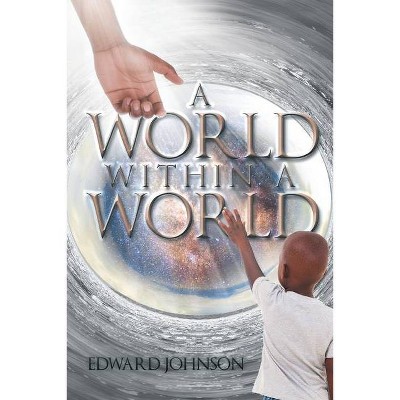 A World Within A World - by  Edward Johnson (Paperback)