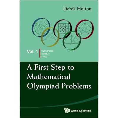 A First Step to Mathematical Olympiad Problems - by  Derek Holton (Paperback)