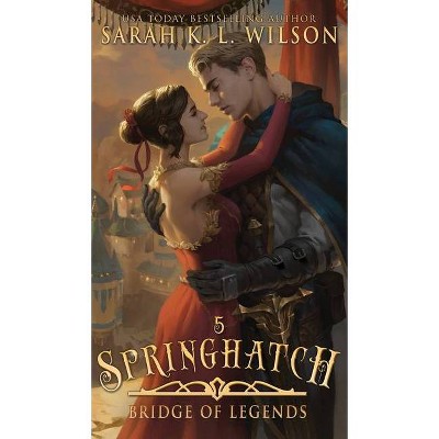 Springhatch - (Bridge of Legends) by  Wilson K L Sarah (Hardcover)