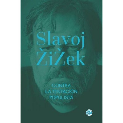 Contra la tentación populista - (Colección Slavoj Zizek) by  Slavoj Zizek (Paperback)