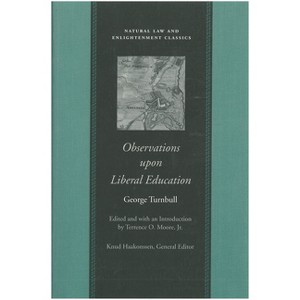 Observations Upon Liberal Education, in All Its Branches - (Natural Law and Enlightenment Classics) by  George Turnbull (Paperback) - 1 of 1