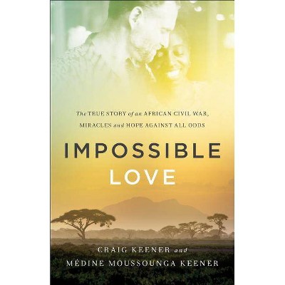 Impossible Love - by  Craig Keener & Médine Moussounga Keener (Paperback)