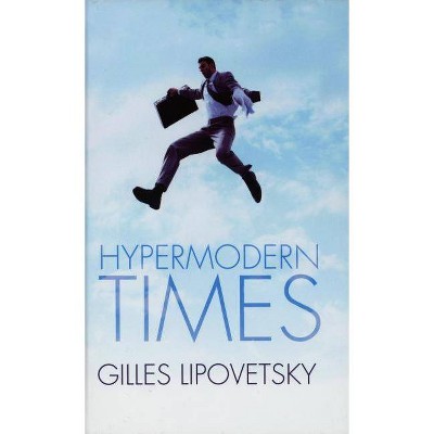 Hypermodern Times - by  Gilles Lipovetsky & Sebastien Charles (Paperback)