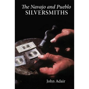 Navajo and Pueblo Silversmiths - (Civilization of the American Indian) by  John Adair (Paperback) - 1 of 1