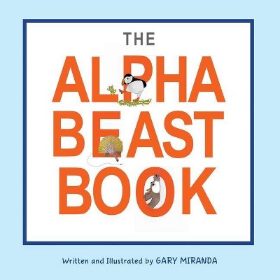 The Alphabeast Book - by  Gary Miranda (Paperback)