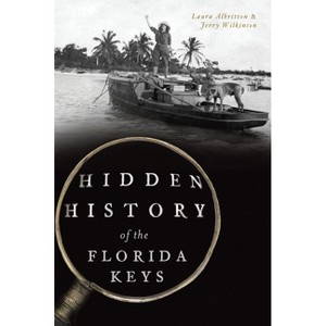 Hidden History of the Florida Keys - by  Laura Elizabeth Albritton & Jerry Wilkinson (Paperback) - 1 of 1