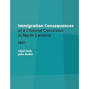 Immigration Consequences of a Criminal Conviction in North Carolina - (Indigent Defense Manual) 2nd Edition by  John Rubin & Sejal Zota (Paperback) - 1 of 1