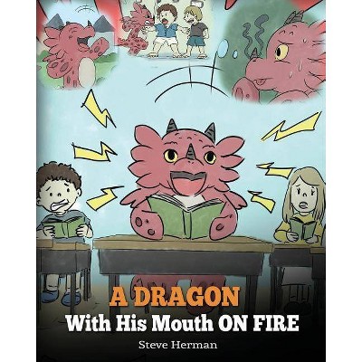 A Dragon With His Mouth On Fire - (My Dragon Books) by  Steve Herman (Paperback)