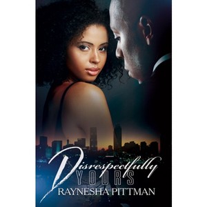 Disrespectfully Yours - by  Raynesha Pittman (Paperback) - 1 of 1