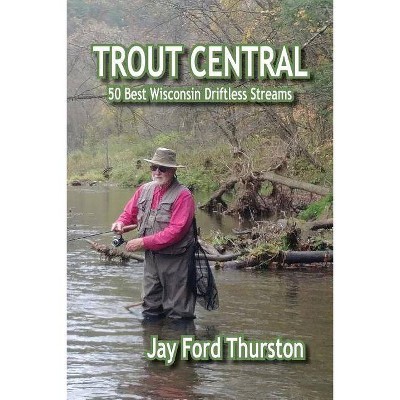 Trout Central - by  Jay Ford Thurston (Paperback)