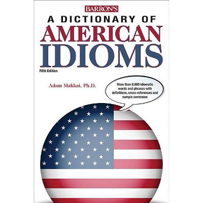 Dictionary of American Idioms - (Barron's Idioms) 5th Edition by  Adam Makkai & M T Boatner & J E Gates (Paperback)