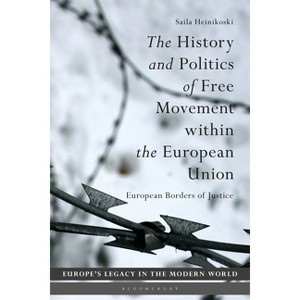 The History and Politics of Free Movement Within the European Union - (Europe's Legacy in the Modern World) by  Saila Heinikoski (Hardcover) - 1 of 1