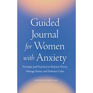 Guided Journal for Women with Anxiety - by  Amanda Landry (Paperback) - 1 of 1