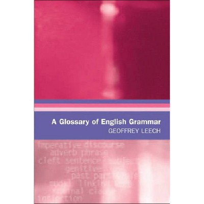 A Glossary of English Grammar - (Glossaries in Linguistics) Annotated by  Geoffrey Leech (Paperback)