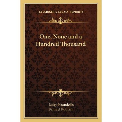 One, None and a Hundred Thousand - by  Luigi Pirandello & Samuel Putnam (Paperback)