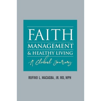 Faith, Management and Healthy Living - by  Rufino L Macagba Mph (Paperback)