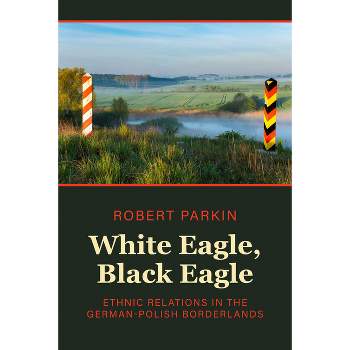 White Eagle, Black Eagle - by  Robert Parkin (Hardcover)