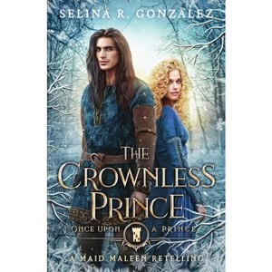 The Crownless Prince - (Once Upon a Prince) by  Selina R Gonzalez (Paperback) - 1 of 1