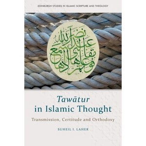 Tawātur in Islamic Thought - (Edinburgh Studies in Islamic Scripture and Theology) by  Suheil I Laher (Hardcover) - 1 of 1