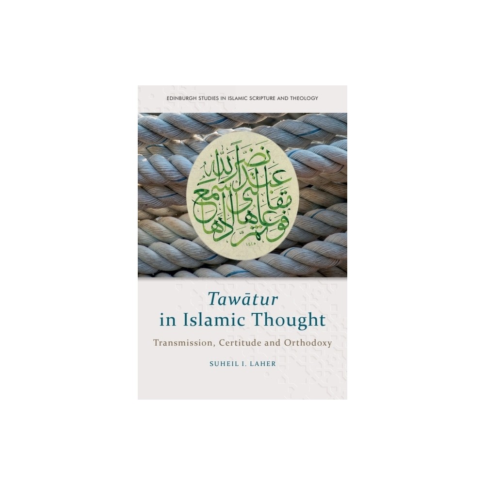 Tawtur in Islamic Thought - (Edinburgh Studies in Islamic Scripture and Theology) by Suheil I Laher (Hardcover)