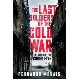 The Last Soldiers of the Cold War - by  Fernando Morais (Paperback) - 1 of 1